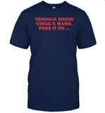 Limited Nemanja Shags Virgil's Mama Pass It On Shirts