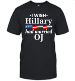 Limited I Wish Hillary Had Married Oj T Shirt