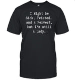 Dollklss I Might Be Sick Twisted And A Pervert But I'm Still A Lady Shirt
