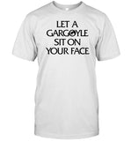 Let A Gargoyle Sit On Your Face T-Shirt