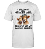 I ASKED GOD FOR A PARTNER IN CRIME GOD SENT ME MY SMARTASS DAUGHTER
