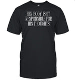 Feministtrash Her Body Isn't Responsible For His Thoughts Shirt