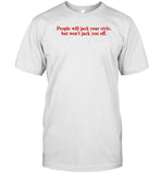 Limited Ykbonly Wearing People Will Jack Your Style But Won't Jack You Off Shirt