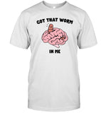 Got That Worm In Me Tee