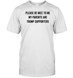 Girlycore Please Be Nice To Me My Parents Are Trump Supporters Shirt