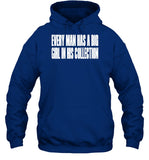 Every Man Has A Big Girl In His Collection Hooded Sweatshirt