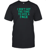 limited Brimaried I Don't Got The Time To Give A Fuck shirt