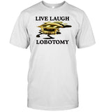 Live Laugh Lobotomy Murder Drones Limited Shirt