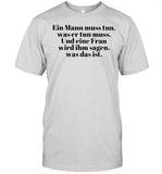 Ein Mann muss tun was er tun muss Und eine Frau wird ihm sagen was das ist shirt_1
