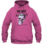 Do Not Take Life So Seriously Hooded Sweatshirt