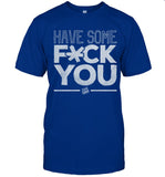 Limited Talkin Yanks Have Some Fuck You Shirt