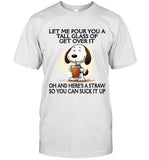 LET ME POUR YOU A TALL GLASS OF GET OVER IT OH AND HERE'S A STRAW SO YOU CAN SUCK IT UP