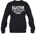 Gluten Is The First Thing I Cannot Tolerate You Are The Second Sweatshirt