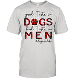 Good Taste In Dogs Bad Taste In Men Dogmomlife shirt