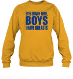 Eyes Down Here Boys I Have Breasts Crewneck Sweatshirt