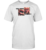 Limited You Need A Seat I'll Volunteer Shirt