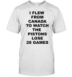 Limited I Flew From Canada To Watch The Pistons Lose 28 Games Shirt