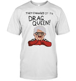 Haters Roast They Changed It To Drag Queen New T Shirt