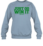 Limited Just Go Win It Slogan Crewneck Sweatshirt