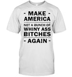 Kisty Swanson Make America not a bunch of whiny ass bitches again Shirt