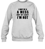 Hot Mess At Least I'M Hot New Shirt