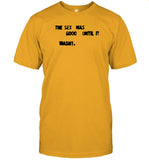 Limited The Sex Was Good Until It Wasn't Shirts