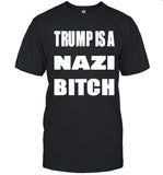 Limited Trump Is A Nazi Bitch T-Shirt