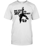 Do You Know How To Bend T-Shirt