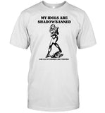Heykipp My Idols Are Shadowbanned And All My Enemies Are Verified Shirt