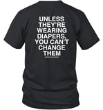 Lindafinegold Store Unless They're Wearing Diapers You Can't Change Them Shirt