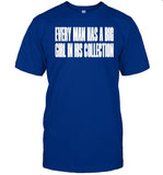 Every Man Has A Big Girl In His Collection Tee Shirt