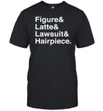 Figure & Latte & Lawsuit & Hairpiece Shirt