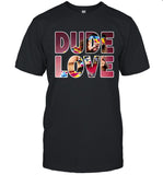 Dude Love Shirt , dude love T Shirt