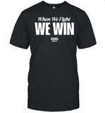 Kamala Harris When We Fight We Win T-Shirt