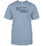 Limited Your New Empire Anakin My Allegiance Is To The Republic To Democracy Shirt