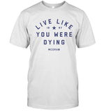 Live Like You Were Dying Limited T-Shirt