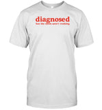 Diagnosed But The Meds Aren't Working T-Shirt