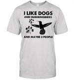 I Like Dogs And Hummingbirds And Maybe 3 People shirt