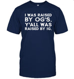 Limited I Was Raised By Og's Y'all Was Raised By Ig T-Shirt