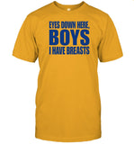 Eyes Down Here Boys I Have Breasts Shirt
