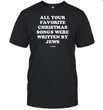 Limted All Your Favorite Christmas Songs Were Written By Jews Shirt