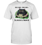 Limited Do Care Did Ask Tell Me Or I'll Throw Up Tee Shirt