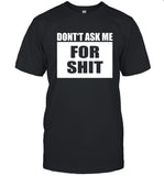 Don't Ask Me For Shit Shirtsthatgohard