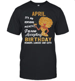 Girl April Its My Birthday Month Im Now Accepting Birthday Dinners Lunches And Gifts shirt_1
