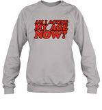 Am I Acting My Age Now Sweatshirt