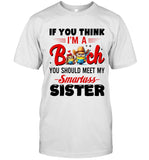IF YOU THINK I'M A Bitch YOU SHOULD MEET MY Smartass SISTER_1