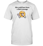 Drunkonion Store This Could Have Been A Slack Message Shirt