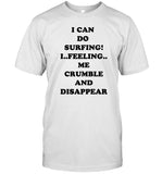 Limited I Can Do Surfing I Feeling Me Crumble And Disappear Shirt