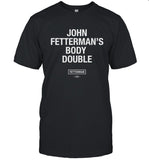 John Fetterman Body Double T Shirt