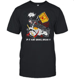 Heavyslime Store If It Ain't Broke Break It Shirt